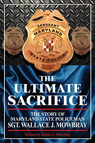 Ultimate Sacrifice - the Story of Maryland State Policeman Sgt. Wallace J. Mobr [Paperback]