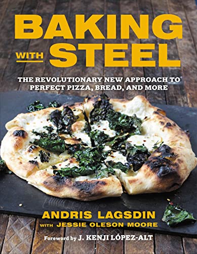 Baking with Steel: The Revolutionary New Approach to Perfect Pizza, Bread, and M [Hardcover]