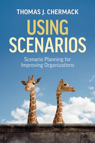 Using Scenarios: Scenario Planning for Improving Organizations [Paperback]