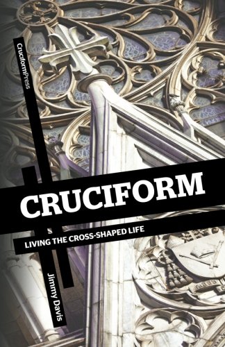 Cruciform Living The Cross-Shaped Life [Paperback]