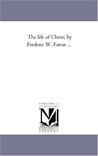 The Life Of Christ; By Frederic W. Farrar ...: Vol. 2 [Paperback]