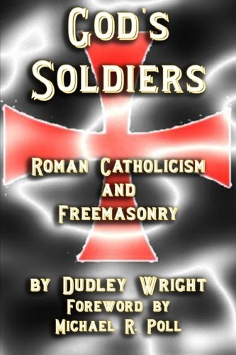 God's Soldiers - Roman Catholicism And Freemasonry [Paperback]