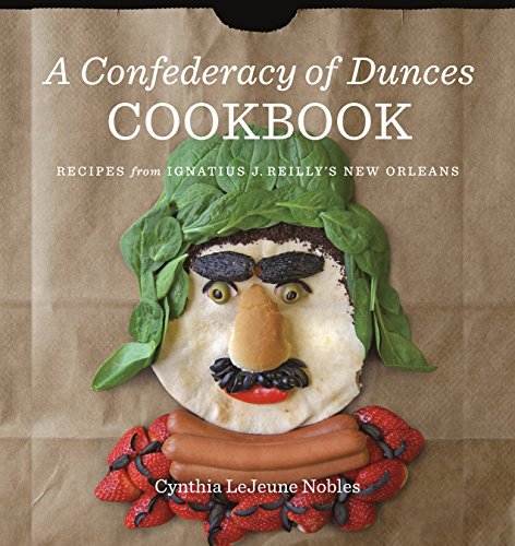 A Confederacy Of Dunces Cookbook: Recipes From Ignatius J. Reilly's New Orleans [Hardcover]