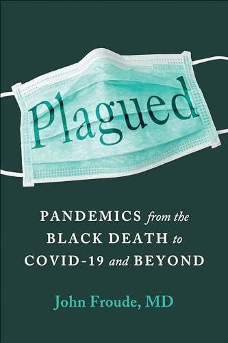 Plagued: Pandemics from the Black Death to Covid-19 and Beyond [Hardcover]