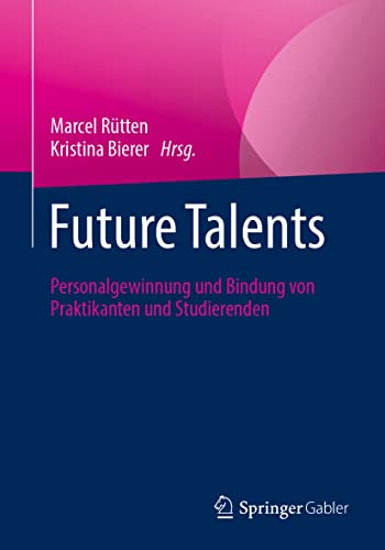 Future Talents: Personalgewinnung und Bindung von Praktikanten und Studierenden [Paperback]