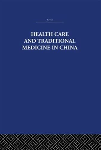 Health Care and Traditional Medicine in China 1800-1982 [Paperback]