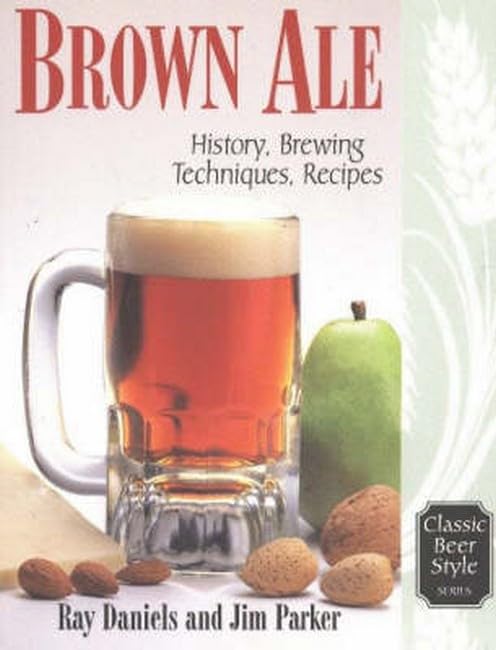 Brown Ale: History, Brewing Techniques, Recipes [Paperback]