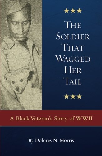 The Soldier That Wagged Her Tail A Black Veteran's Story Of Wii [Paperback]