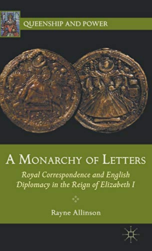 A Monarchy of Letters: Royal Correspondence and English Diplomacy in the Reign o [Hardcover]