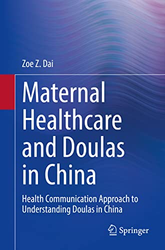 Maternal Healthcare and Doulas in China: Health Communication Approach to Unders [Paperback]