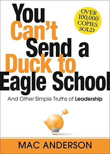 You Can't Send a Duck to Eagle School: And Other Simple Truths of Leadership [Hardcover]