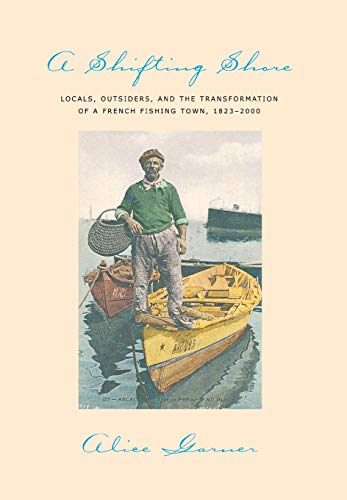 A Shifting Shore Locals, Outsiders, And The Transformation Of A French Fishing  [Hardcover]