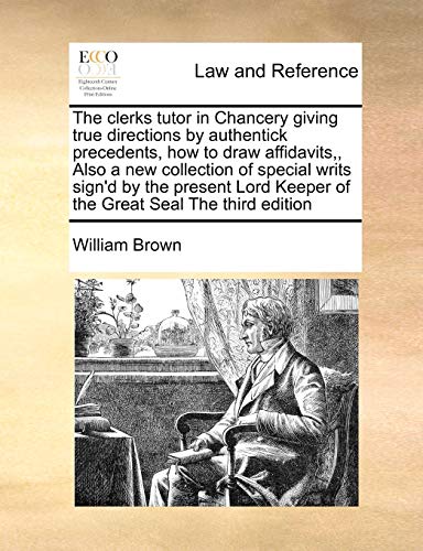 Clerks Tutor in Chancery Giving True Directions by Authentick Precedents, Ho to [Paperback]