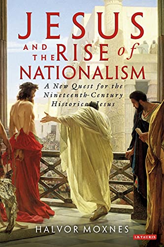 Jesus and the Rise of Nationalism A Ne Quest for the Nineteenth Century Histor [Paperback]