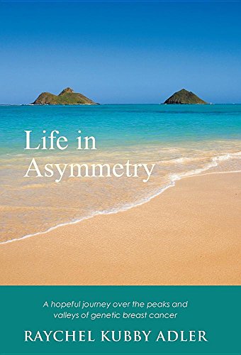 Life In Asymmetry A Hopeful Journey Over The Peaks And Valleys Of Genetic Breas [Hardcover]