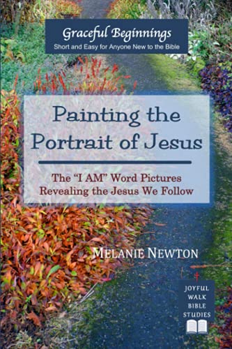 Painting The Portrait Of Jesus The  i Am  Word Pictures Revealing The Jesus We  [Paperback]