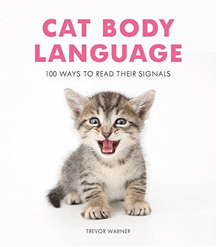 Cat Body Language: 100 Ways to Read Their Signals [Paperback]