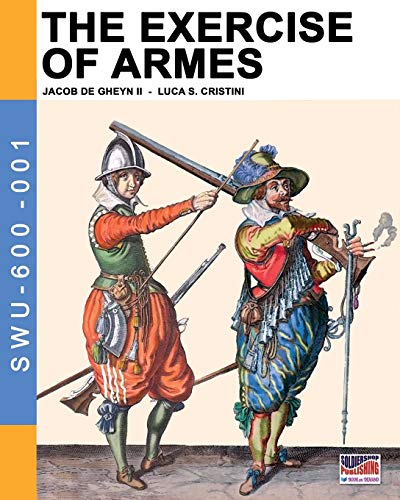 The Exercise Of Armes By Jacob De Gheyn Ii (soldiers, Weapons & Uniforms 600) ( [Paperback]