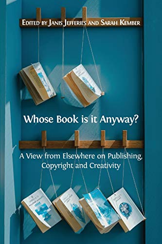 Whose Book Is It Anyay  A Vie from Elsehere on Publishing, Copyright and Cr [Paperback]