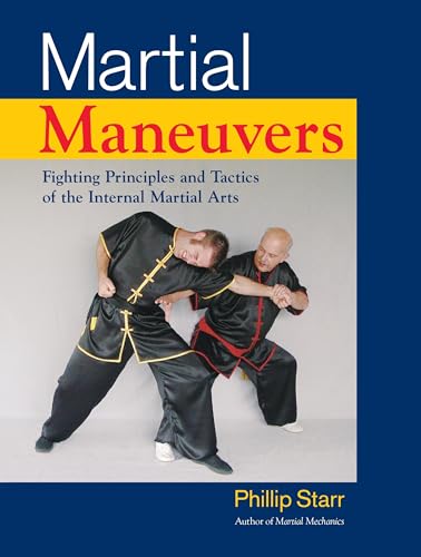 Martial Maneuvers: Fighting Principles and Tactics of the Internal Martial Arts [Paperback]