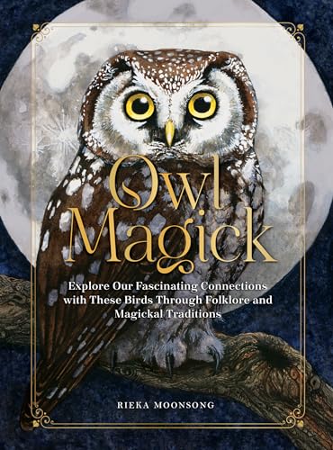 Owl Magick: Explore Our Fascinating Connections with These Birds Through Folklor [Hardcover]