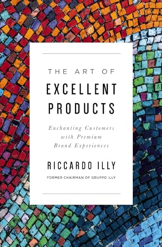 The Art of Excellent Products: Enchanting Customers with Premium Brand Experienc [Paperback]