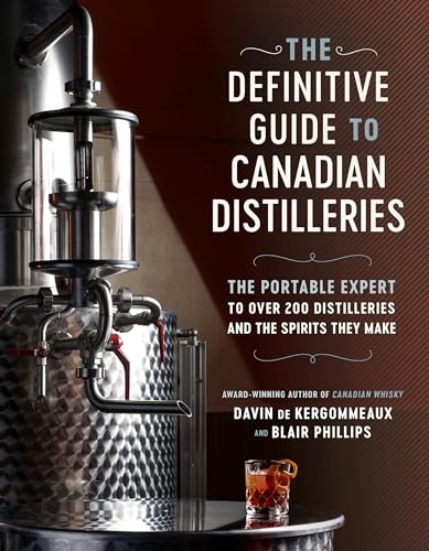 The Definitive Guide to Canadian Distilleries: The Portable Expert to Over 200 D [Paperback]