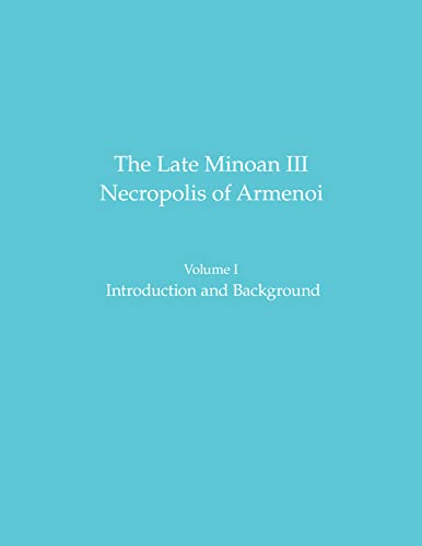 The Late Minoan III Necropolis of Armenoi: Volume I: Introduction and Background [Hardcover]