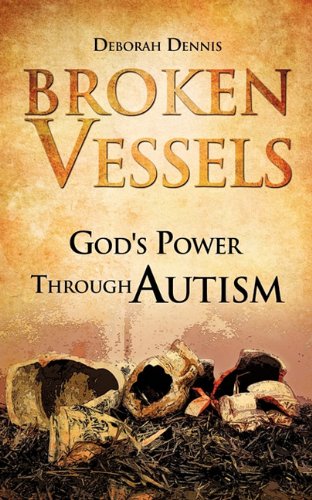 Broken Vessels God's Poer Through Autism [Paperback]