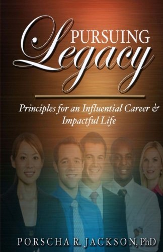 Pursuing Legacy Principles For An Influential Career & Impactful Life [Paperback]