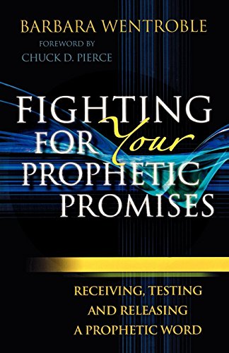 Fighting For Your Prophetic Promises: Receiving, Testing And Releasing A Prophet [Paperback]