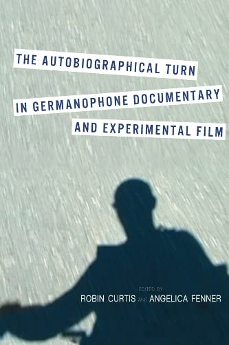 The Autobiographical Turn in Germanophone Documentary and Experimental Film [Hardcover]