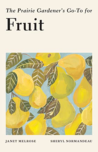 The Prairie Gardeners Go-To for Fruit [Paperback]