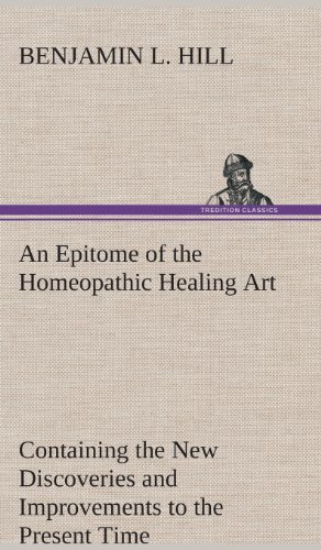 An Epitome Of The Homeopathic Healing Art Containing The Ne Discoveries And Imp [Hardcover]