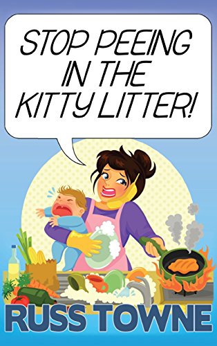 Stop Peeing in the Kitty Litter  Humorous and Heartarming Stories on Parentin [Hardcover]