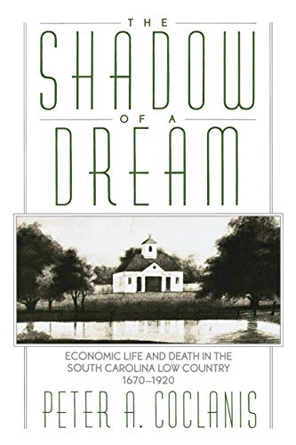 The Shado of a Dream Economic Life and Death in the South Carolina Lo Country [Paperback]