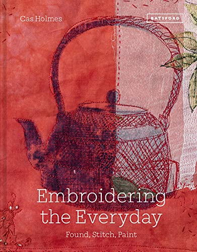 Embroidering the Everyday: Found, Stitch And Paint [Hardcover]