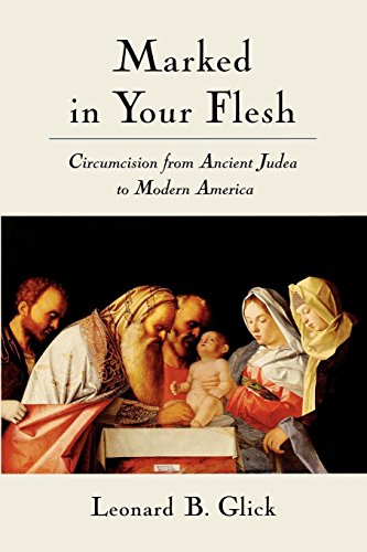 Marked in Your Flesh Circumcision from Ancient Judea to Modern America [Paperback]