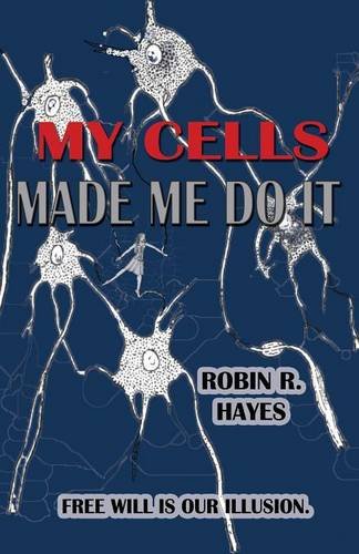 My Cells Made Me Do It The Story Of Cellular Determinism [Paperback]