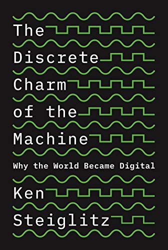 The Discrete Charm of the Machine Why the World Became Digital [Hardcover]