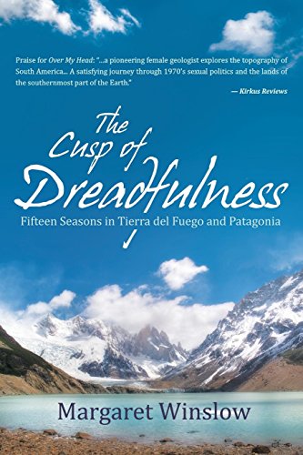 The Cusp Of Dreadfulness Fifteen Seasons In Tierra Del Fuego And Patagonia [Paperback]