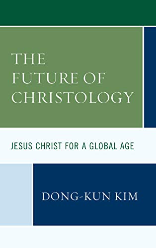 The Future of Christology Jesus Christ for a Global Age [Hardcover]