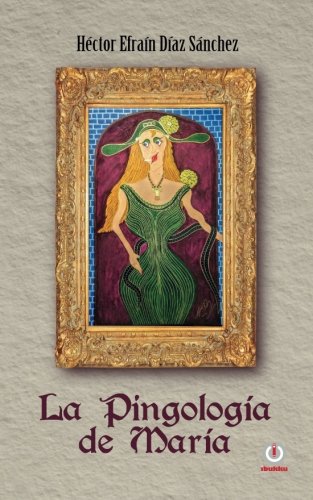 La Pingologia De Maria (spanish Edition) [Paperback]