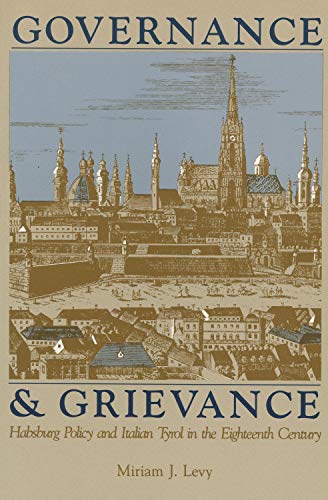 Governance And Grievance: Habsburg Policy And Italian Tyrol In The Eighteenth Ce [Paperback]