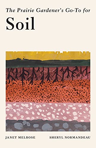 The Prairie Gardener's Go-To Guide for Soil [Paperback]