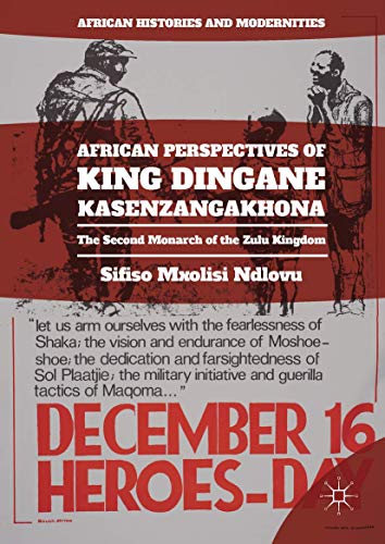 African Perspectives of King Dingane kaSenzangakhona: The Second Monarch of the  [Hardcover]