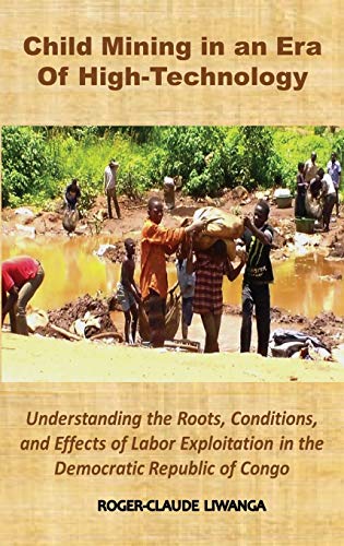 Child Mining In An Era Of High-Technology Understanding The Roots, Conditions,  [Hardcover]