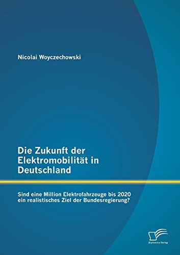 Die Zukunft der Elektromobilitt in Deutschland Sind eine Million Elektrofahrze [Paperback]