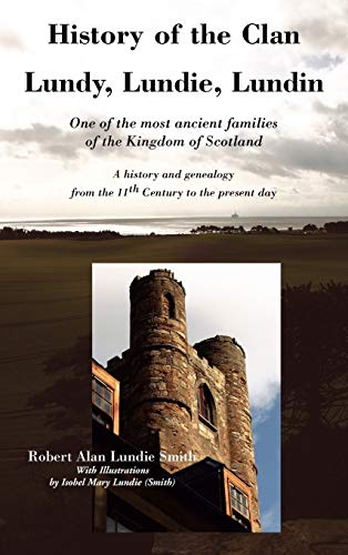 History Of The Clan Lundy, Lundie, Lundin One Of The Most Ancient Families Of T [Hardcover]