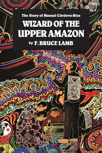 Wizard of the Upper Amazon: The Story of Manuel Crdova-Rios [Paperback]